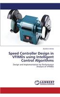 Speed Controller Design in VFIMDs using Intelligent Control Algorithms