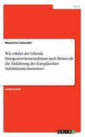 Wie erklärt der Liberale Intergouvernementalismus nach Moravcsik die Einführung des Europäischen Stabilitätsmechanismus?