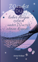 Würdest du lieber fliegen oder unter Wasser atmen können?