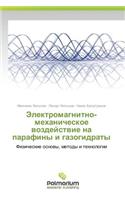 Elektromagnitno-Mekhanicheskoe Vozdeystvie Na Parafiny I Gazogidraty