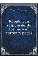 Republican Responsibility for Present Currency Perils