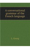 A Conversational Grammar of the French Language