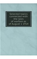 Selected Topics Connected with the Laws of Warfare as of August 1 1914