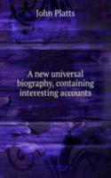 A NEW UNIVERSAL BIOGRAPHY CONTAINING IN