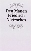 Den Manen Friedrich Nietzsches