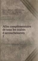 Atlas complementaire de tous les traites d'accouchements