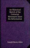 Historical Sketch of the Unitarian Movement Since the Reformation