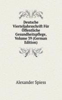 Deutsche Vierteljahrsschrift Fur Offentliche Gesundheitspflege, Volume 39 (German Edition)