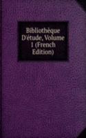Bibliotheque D'etude, Volume 1 (French Edition)