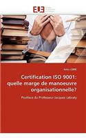 Certification ISO 9001: Quelle Marge de Manoeuvre Organisationnelle?(Omn.Univ.Europ.)