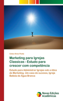 Marketing para Igrejas Classicas - Estudo para crescer com competência