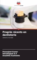 Progrès récents en dentisterie