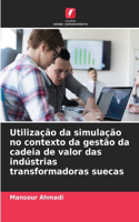 Utilização da simulação no contexto da gestão da cadeia de valor das indústrias transformadoras suecas