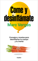 Come Y Desinflamate: Consejos Y Recetas Para Desinflamar El Cuerpo Y La Mente / Eat and Reduce Bloating