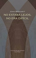 No Estaba Lejos, No Era Dificil =: No Era Lluny Ni Dificil: Poemas En Castellano del Autor
