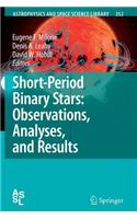 Short-Period Binary Stars: Observations, Analyses, and Results