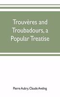 Trouvères and troubadours, a popular treatise