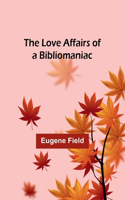 Love Affairs of a Bibliomaniac