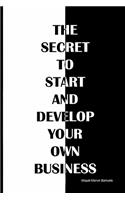 secret to start and develop your own business