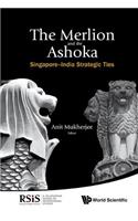 Merlion And The Ashoka, The: Singapore-india Strategic Ties