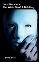 John Webster's The White Devil: A Retelling