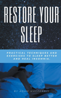 RESTORE YOUR SLEEP Practical techniques and exercises to sleep better and heal insomnia.