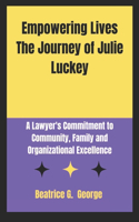 Empowering Lives The Journey of Julie LuckeyEmpowering Lives The Journey of Julie Luckey: A Lawyer's Commitment to Community, Family and Organizational Excellence