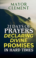 21 Days Prayers Declaring Divine Promises in Hard Times