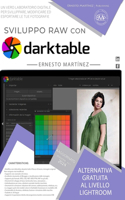 Sviluppo RAW con Darktable: Alternativa gratuita al livello Lightroom. Un vero laboratorio digitale per sviluppare, modificare ed esportare le tue fotografie.
