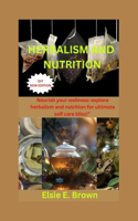 Herbalism and Nutrition: Nourish your wellness: explore herbalism and nutrition for ultimate self care bliss!"