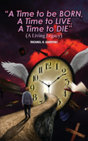 Time to Be Born, a Time to Live, a Time to Die.