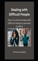 Dealing with Difficult People: How to Communicate with Difficult People to Prevent Conflict