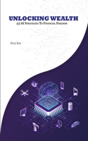UNLOCKING WEALTH 45 AI Strategies to Financial Freedom