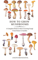 How to Grow Mushrooms