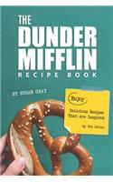 The Dunder Mifflin Recipe Book: Enjoy Delicious Recipes That Are Inspired by The Office