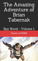 The Amazing Adventure of Brian Tabernak: Spy Novel - Volume 1