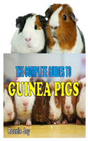 The Complete Guides to Guinea Pigs: The Complete Owners Guides on How to Take Care of Guinea Pigs. Discover Everything about This Pet
