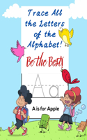 Trace All The Letters Of The Alphabet!: Be The Best!