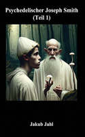 Psychedelischer Joseph Smith (Teil 1)