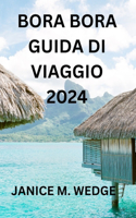 Bora Bora Guida Di Viaggio 2024: Una Guida Completa Per Esplorare Quest'isola Tropicale