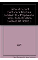 Harcourt School Publishers Trophies Indiana: Test Preparation Book Student Edition Trophies 08 Grade 6