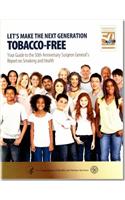 Let's Make the Next Generation Tobacco-Free: Your Guide to the 50th Anniversary Surgeon General's Report on Smoking and Health: Your Guide to the 50th