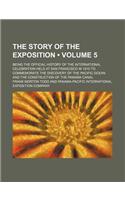The Story of the Exposition (Volume 5); Being the Official History of the International Celebration Held at San Francisco in 1915 to Commemorate the D