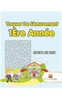 Trouver De L'Amusement 1Ère Année: Labyrinthe Livre Enfant