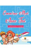 Emmène-Moi Avec Toi: Labyrinthe Voyage