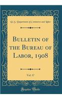 Bulletin of the Bureau of Labor, 1908, Vol. 17 (Classic Reprint)