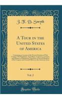 A Tour in the United States of America, Vol. 2: Containing an Account of the Present Situation of That Country; The Population, Agriculture, Commerce, Customs, and Manners of Inhabitants; Anecdotes of Several Members of the Congress and General Off