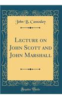 Lecture on John Scott and John Marshall (Classic Reprint)