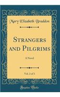 Strangers and Pilgrims, Vol. 2 of 3: A Novel (Classic Reprint)