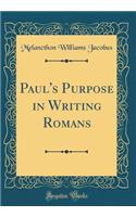 Paul's Purpose in Writing Romans (Classic Reprint)